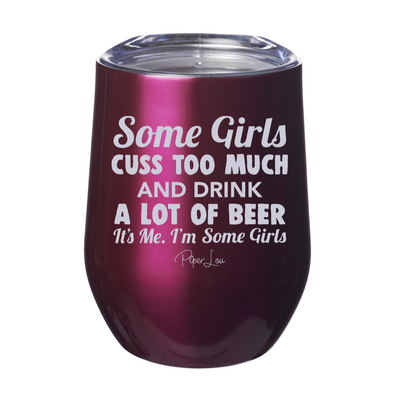 Some Girls Cuss Too Much And Drink A Lot Of Beer 12oz Stemless Wine Cup