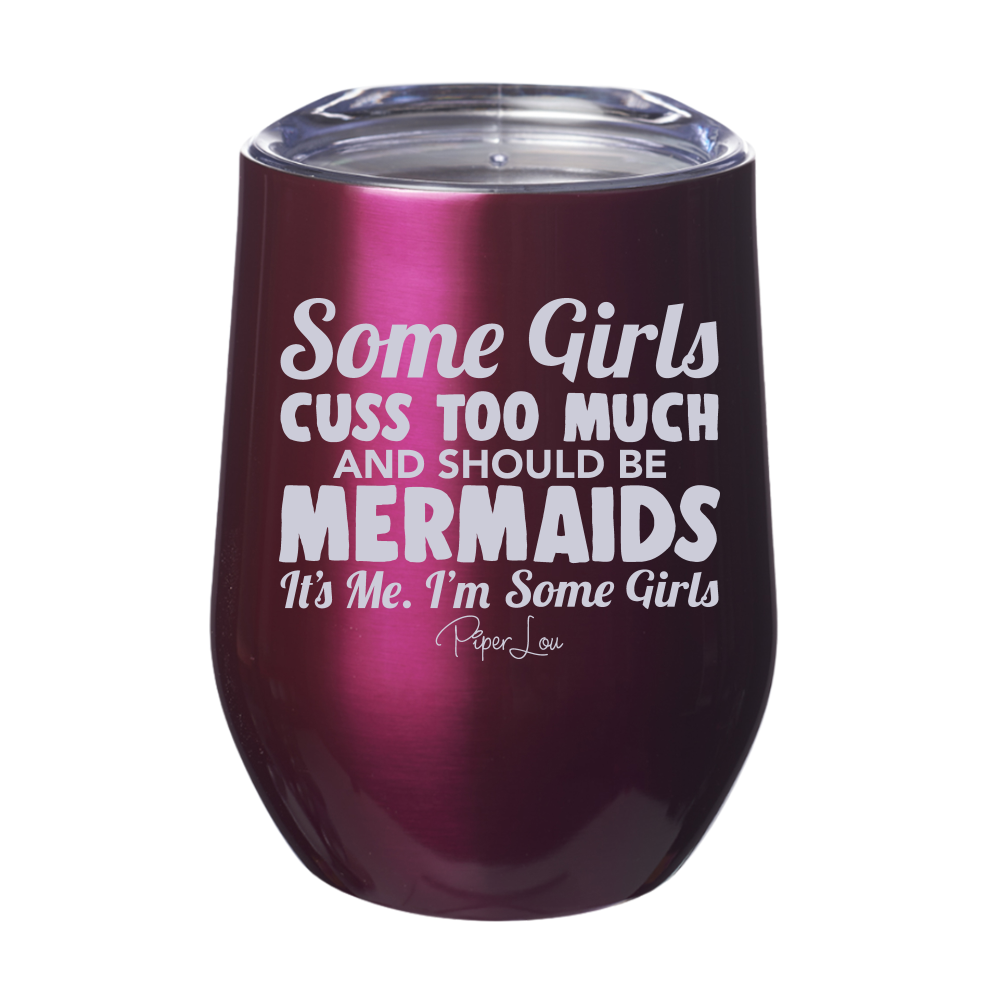 Some Girls Cuss Too Much And Should Be Mermaids 12oz Stemless Wine Cup