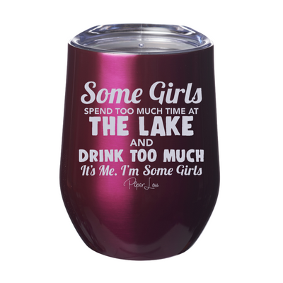 Some Girls Spend Too Much Time At The Lake And Drink Too Much 12oz Stemless Wine Cup