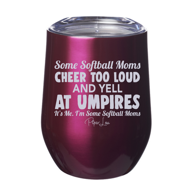 Some Softball Moms Cheer Too Loud And Yell At Umpires Laser Etched Tumbler