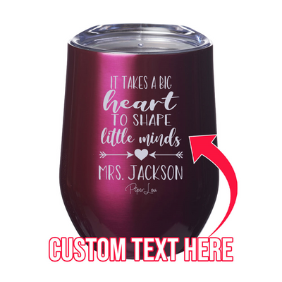 It Takes A Big Heart To Shape Little Minds (CUSTOM) 12oz Stemless Wine Cup