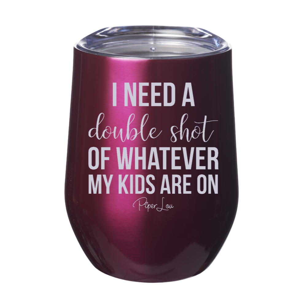 Double Shot Of Whatever My Kids Are On 12oz Stemless Wine Cup