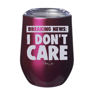 Breaking News I Don't Care Laser Etched Tumbler