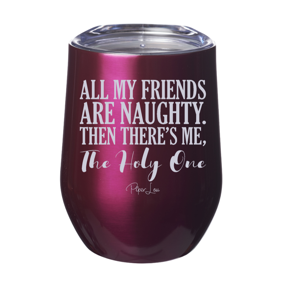 All My Friends Are Naughty 12oz Stemless Wine Cup
