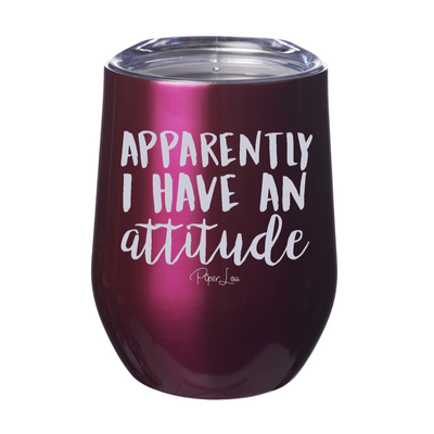 Apparently I Have An Attitude 12oz Stemless Wine Cup
