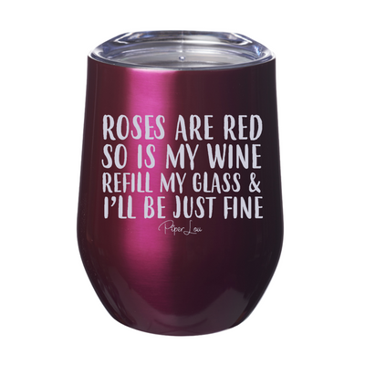 Roses Are Red So Is My Wine Refill My Glass 12oz Stemless Wine Cup