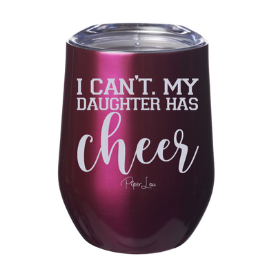 I Can't My Daughter Has Cheer 12oz Stemless Wine Cup