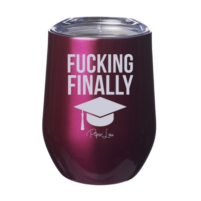 Fucking Finally 12oz Stemless Wine Cup