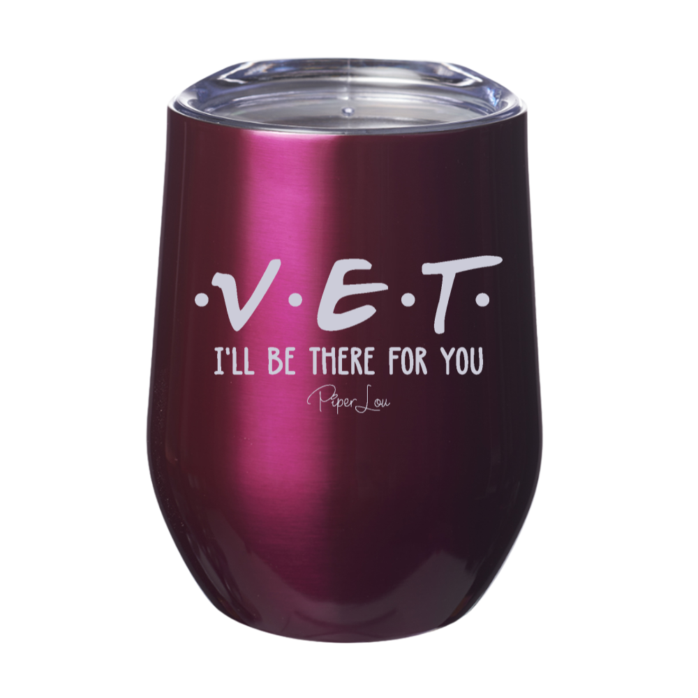 Vet I'll Be There For You 12oz Stemless Wine Cup