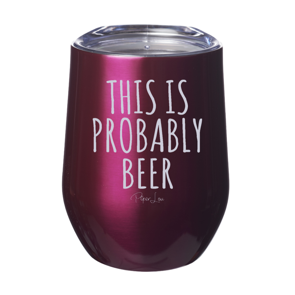This Is Probably Beer 12oz Stemless Wine Cup