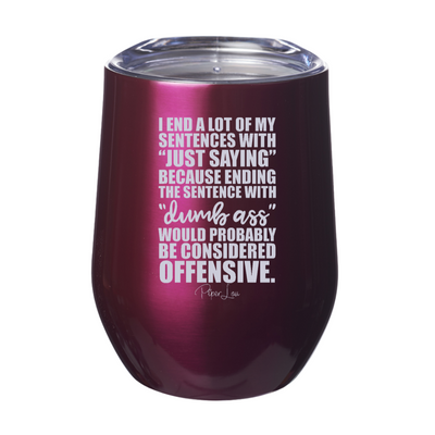 I End A Lot Of My Sentences With Just Saying Laser Etched Tumbler