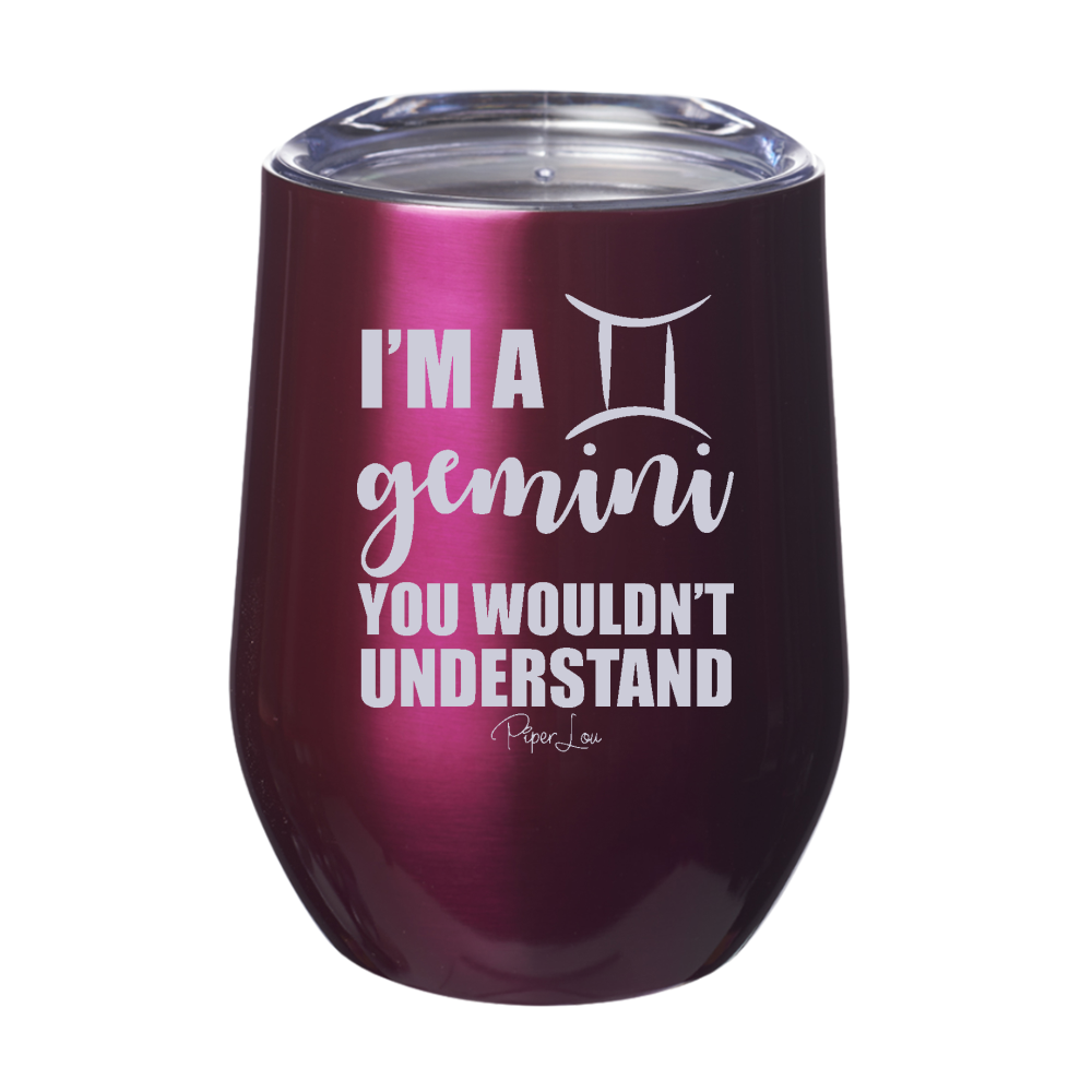 I'm A Gemini You Wouldn't Understand Laser Etched Tumbler