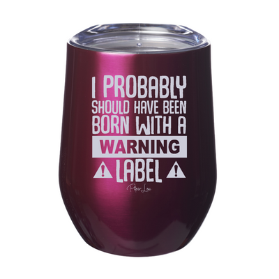 Born With A Warning Label Laser Etched Tumbler