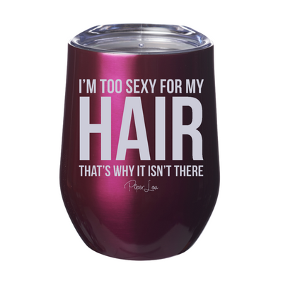 I'm Too Sexy For My Hair 12oz Stemless Wine Cup