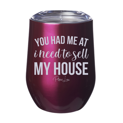 You Had Me At I Need To Sell My House Laser Etched Tumbler