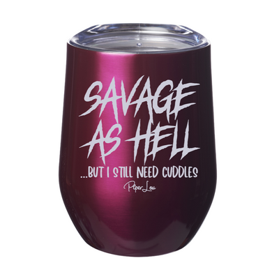 Savage As Hell But I Still Need Cuddles 12oz Stemless Wine Cup