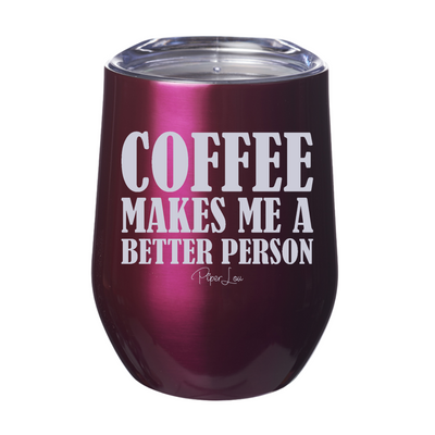 Coffee Makes Me A Better Person 12oz Stemless Wine Cup