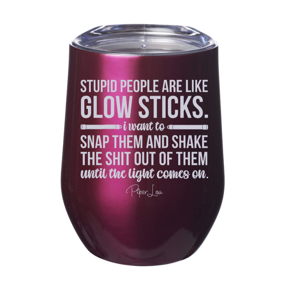 Stupid People Are Like Glow Sticks Laser Etched Tumbler
