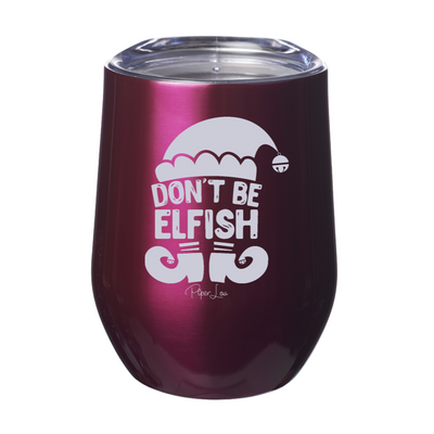 Don't Be Elfish 12oz Stemless Wine Cup