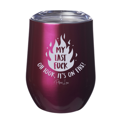 My Last Fuck Oh Look It's On Fire Laser Etched Tumbler