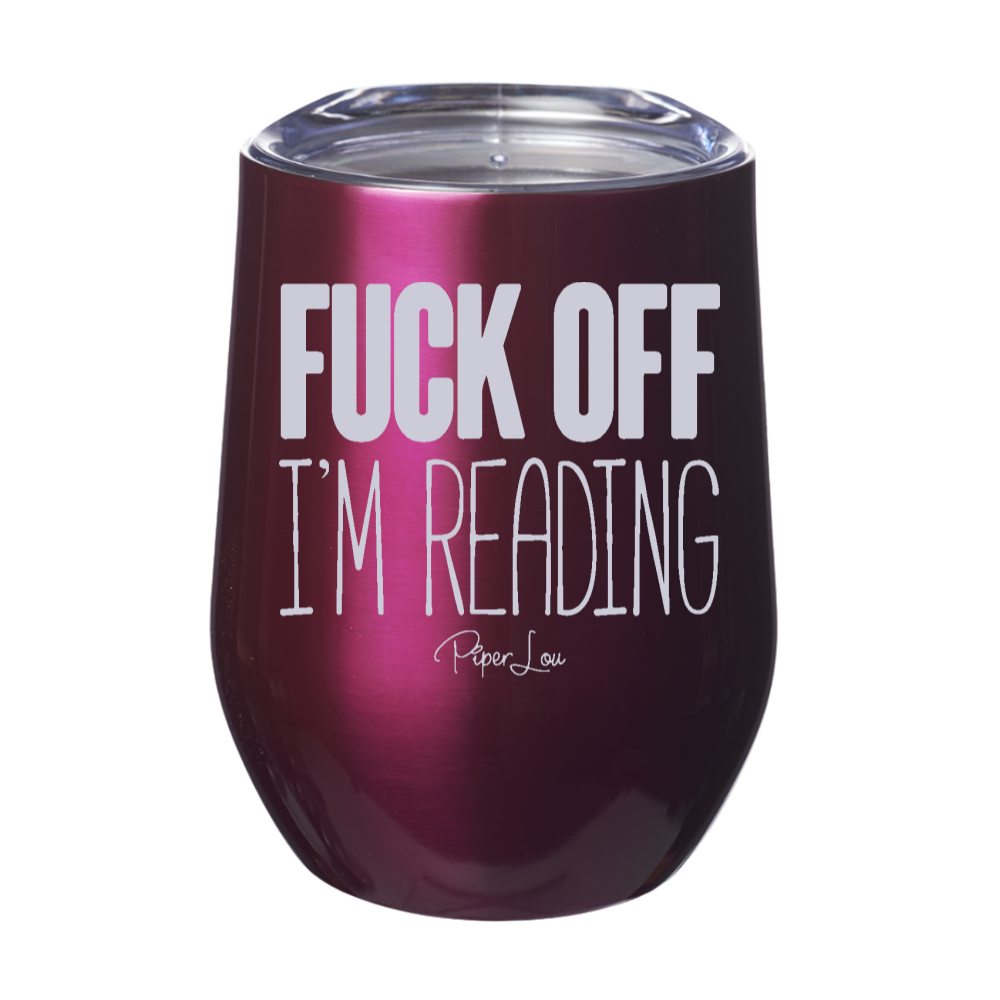 Fuck Off I'm Reading 12oz Stemless Wine Cup