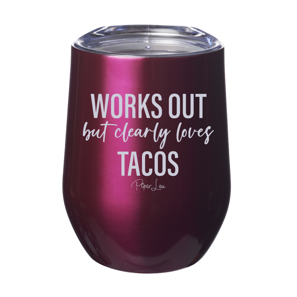Works Out But Clearly Loves Tacos 12oz Stemless Wine Cup