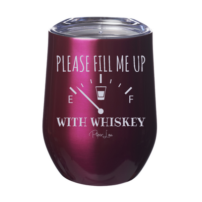 Please Fill Me up With Whiskey 12oz Stemless Wine Cup
