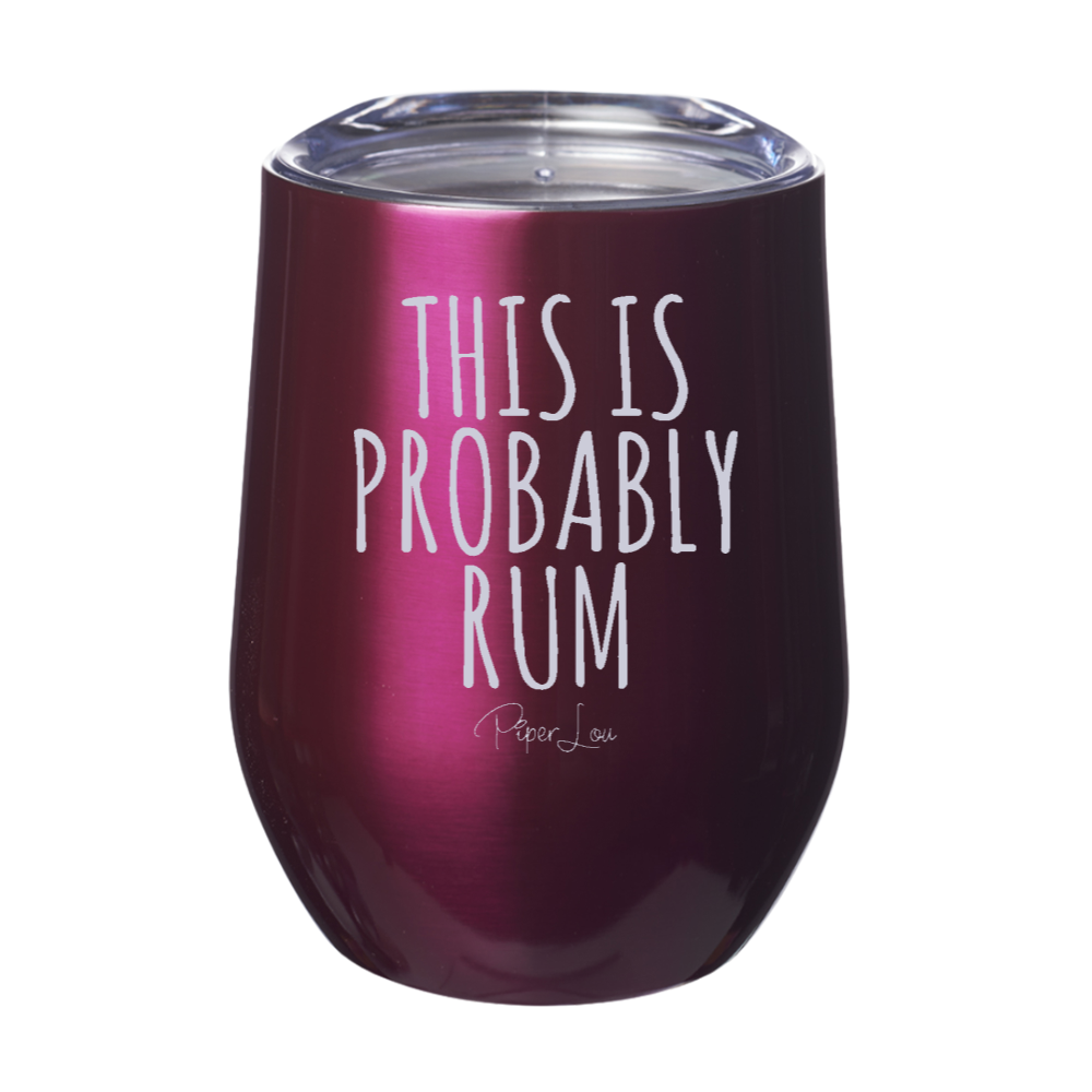 This Is Probably Rum 12oz Stemless Wine Cup