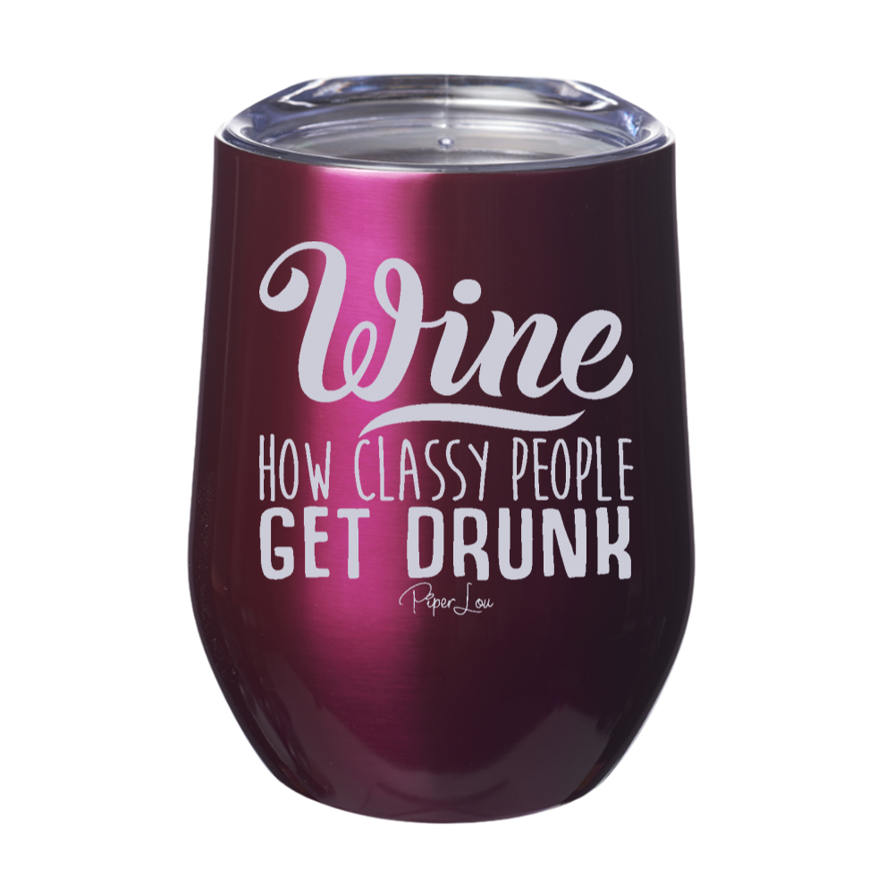 Wine How Classy People Get Drunk 12oz Stemless Wine Cup