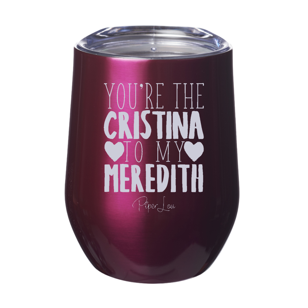 You Are The Cristina To My Meredith 12oz Stemless Wine Cup