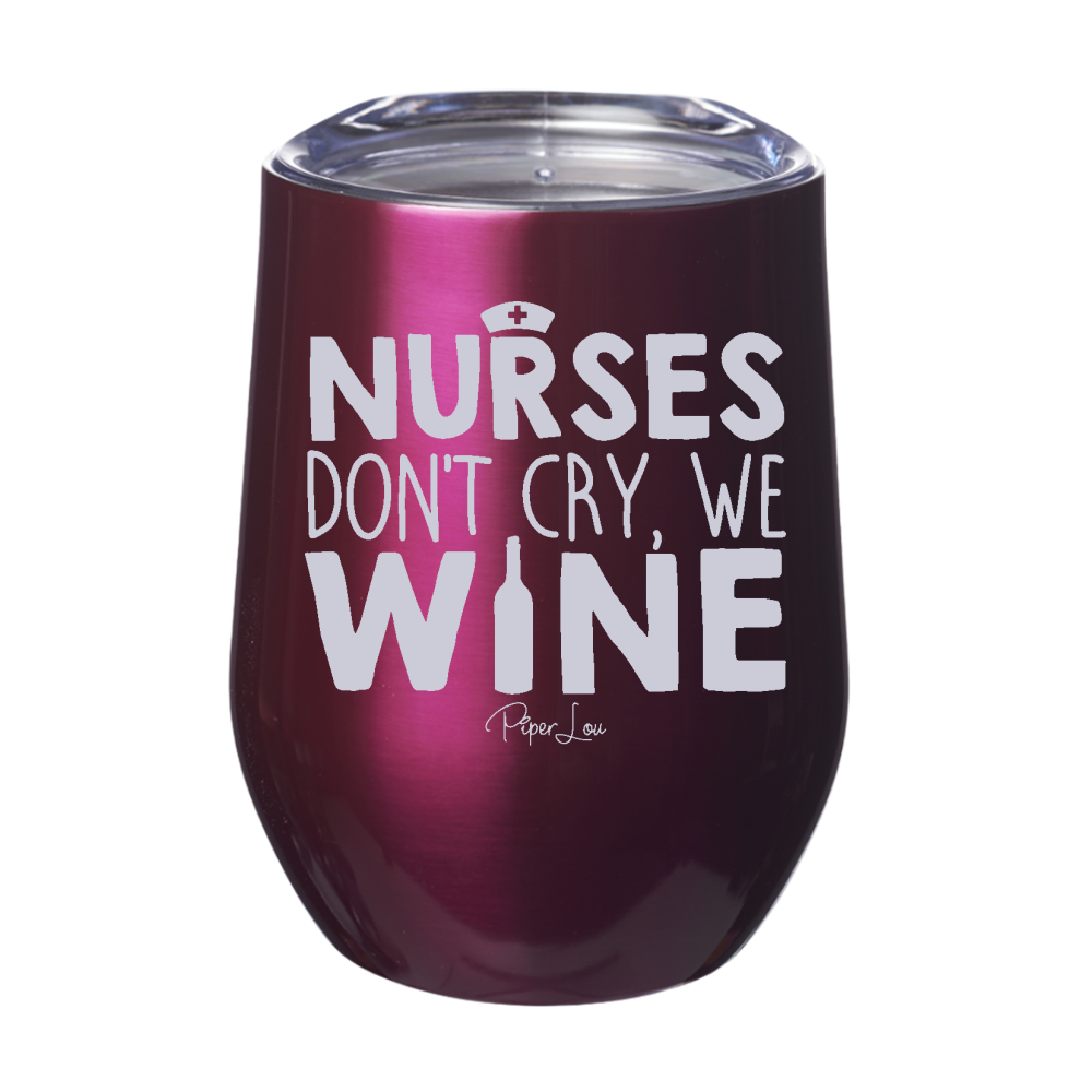 Nurses Don't Cry We Wine 12oz Stemless Wine Cup