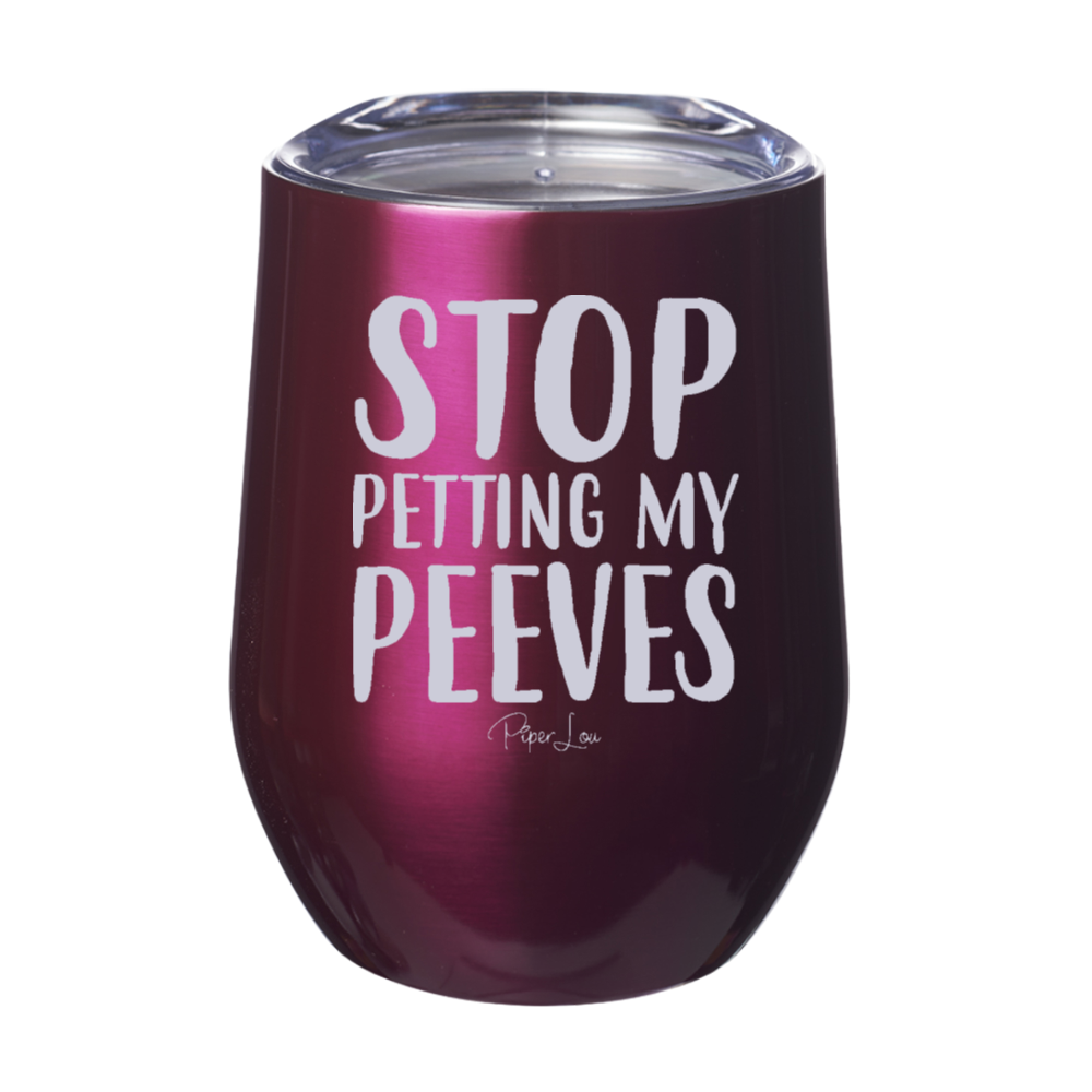 Stop Petting My Peeves 12oz Stemless Wine Cup