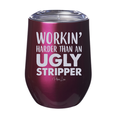 Workin' Harder Than An Ugly Stripper 12oz Stemless Wine Cup