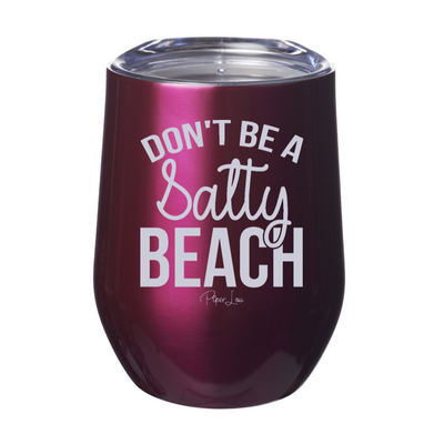 Don't Be A Salty Beach 12oz Stemless Wine Cup
