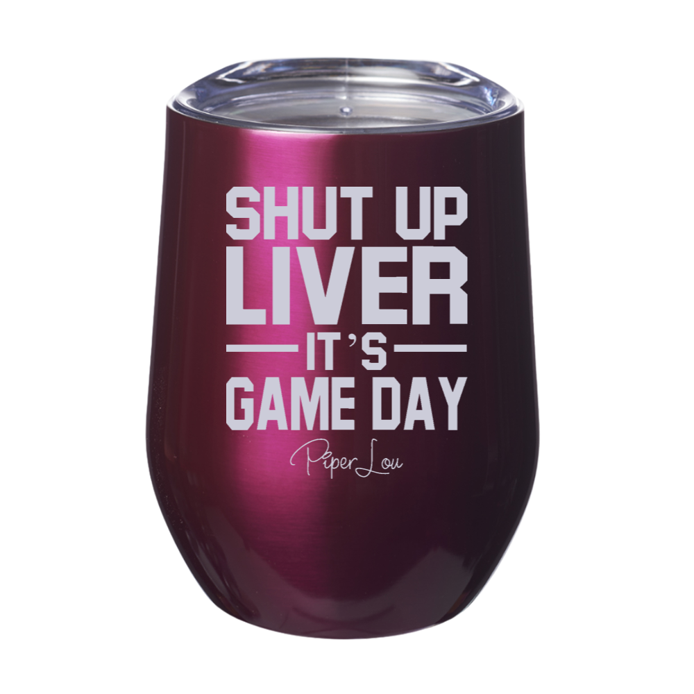 Shut Up Liver It's Game Day 12oz Stemless Wine Cup