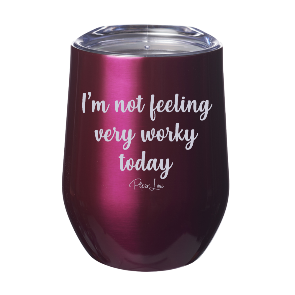 I'm Not Feeling Very Worky Today Laser Etched Tumbler