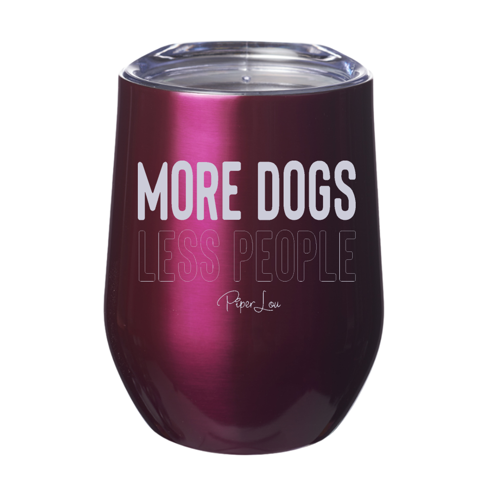 More Dogs Less People 12oz Stemless Wine Cup