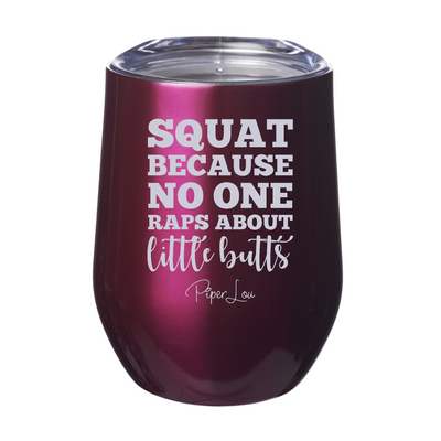 Squat Because No One Raps About 12oz Stemless Wine Cup