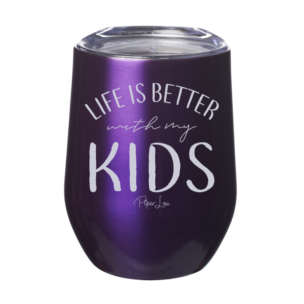 Life Is Better With My Kids 12oz Stemless Wine Cup