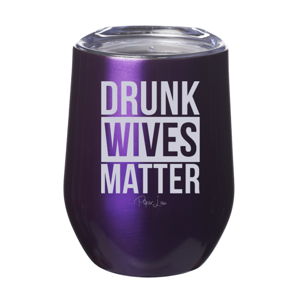 Drunk Wives Matter 12oz Stemless Wine Cup
