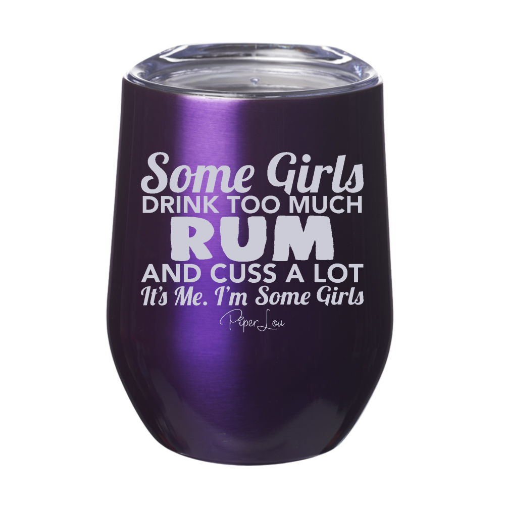 Some Girls Drink Too Much Rum And Cuss A Lot 12oz Stemless Wine Cup