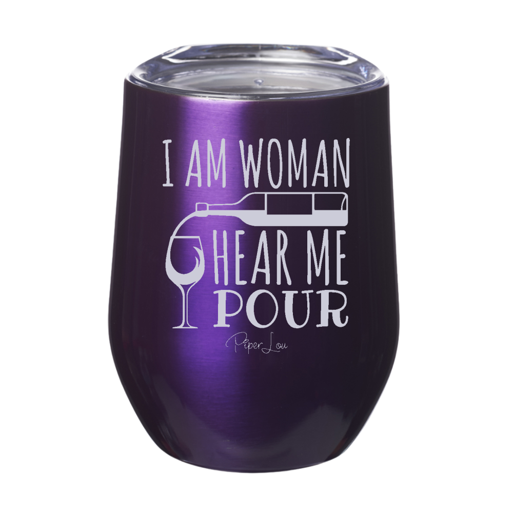 I Am Woman Hear Me Pour 12oz Stemless Wine Cup