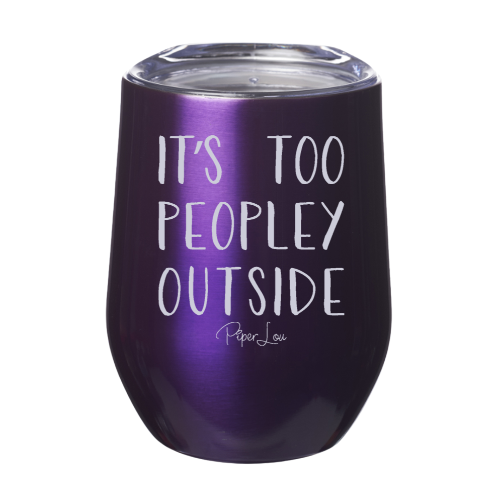 It's Too Peopley Outside 12oz Stemless Wine Cup