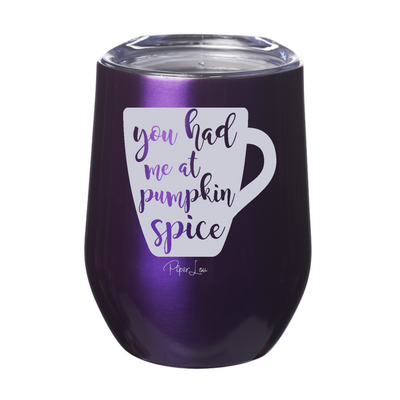 You Had Me At Pumpkin Spice 12oz Stemless Wine Cup