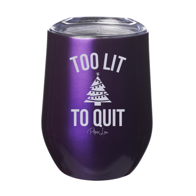 Too Lit To Quit 12oz Stemless Wine Cup