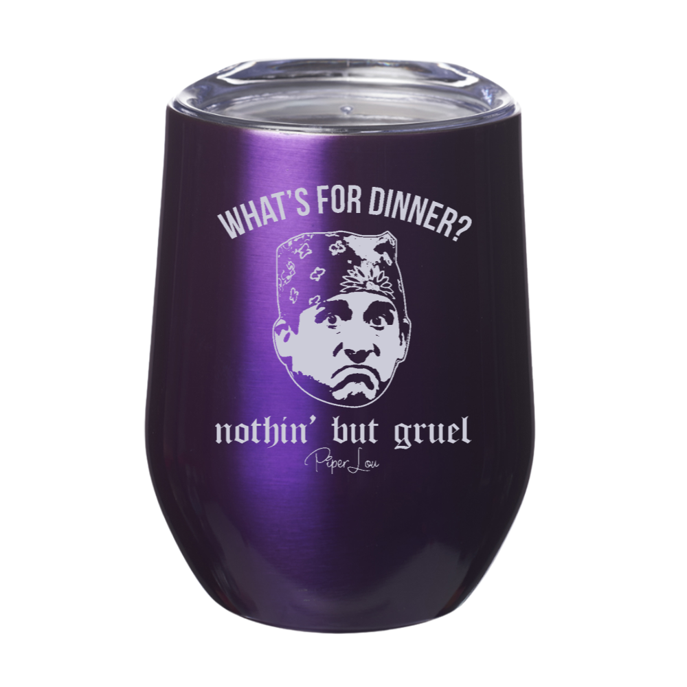 Whats For Dinner Nothin But Gruel 12oz Stemless Wine Cup