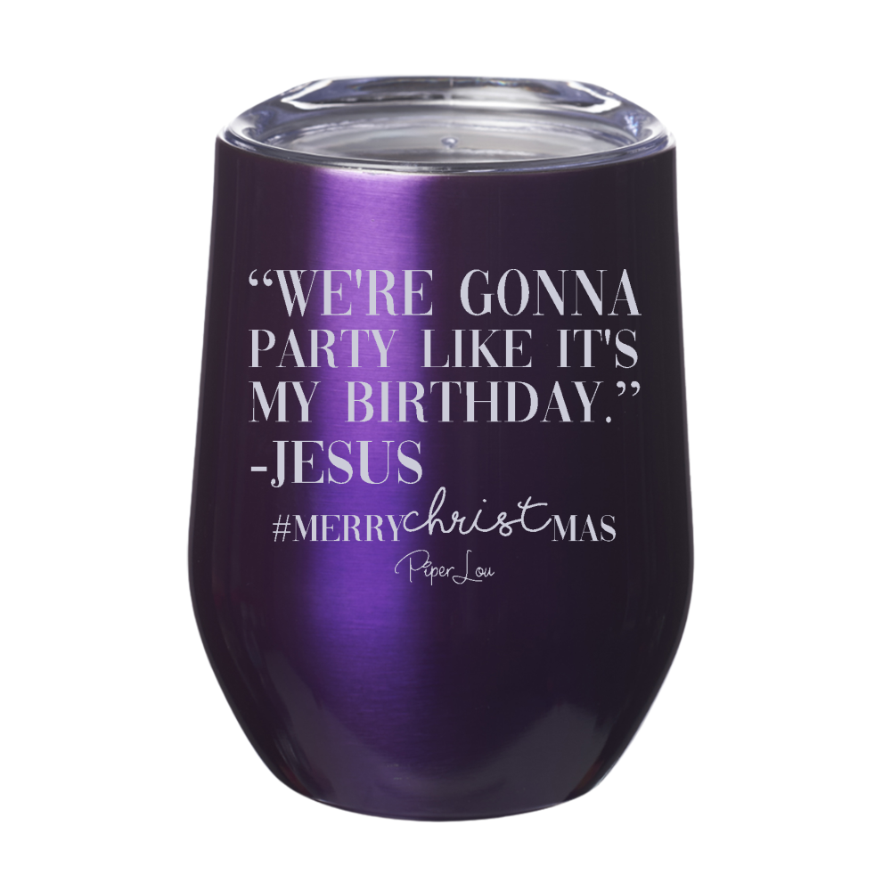 We're Gonna Party Like It's My Birthday Jesus 12oz Stemless Wine Cup