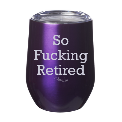 So Fucking Retired 12oz Stemless Wine Cup