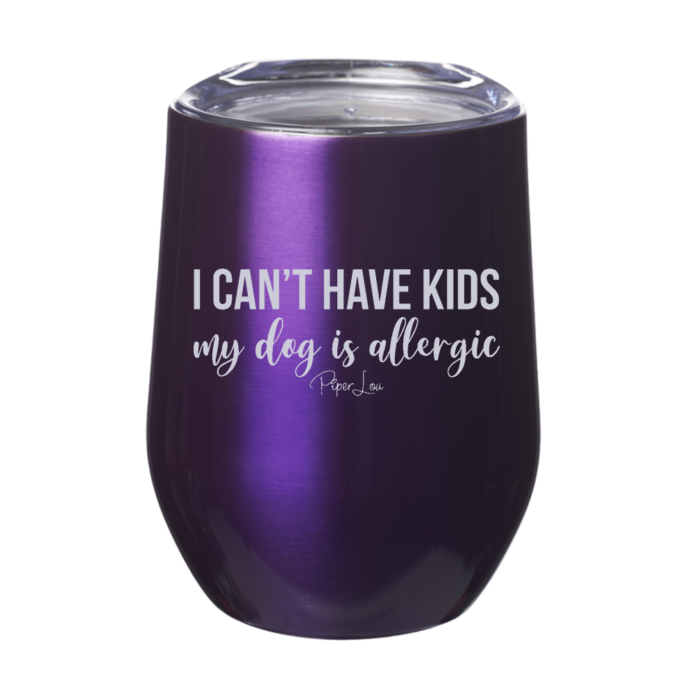 I Can't Have Kids My Dog Is Allergic Laser Etched Tumbler