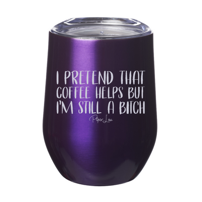 I Pretend That Coffee Helps Laser Etched Tumbler
